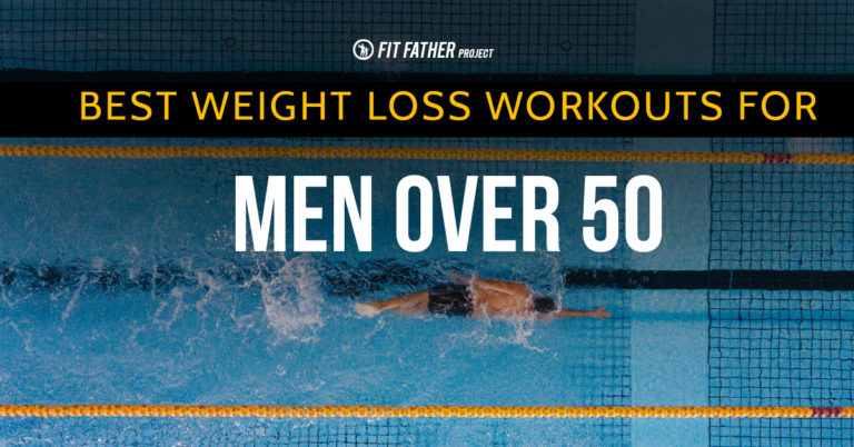 Weight Loss Workouts For Men Over 50 | The Fit Father Project