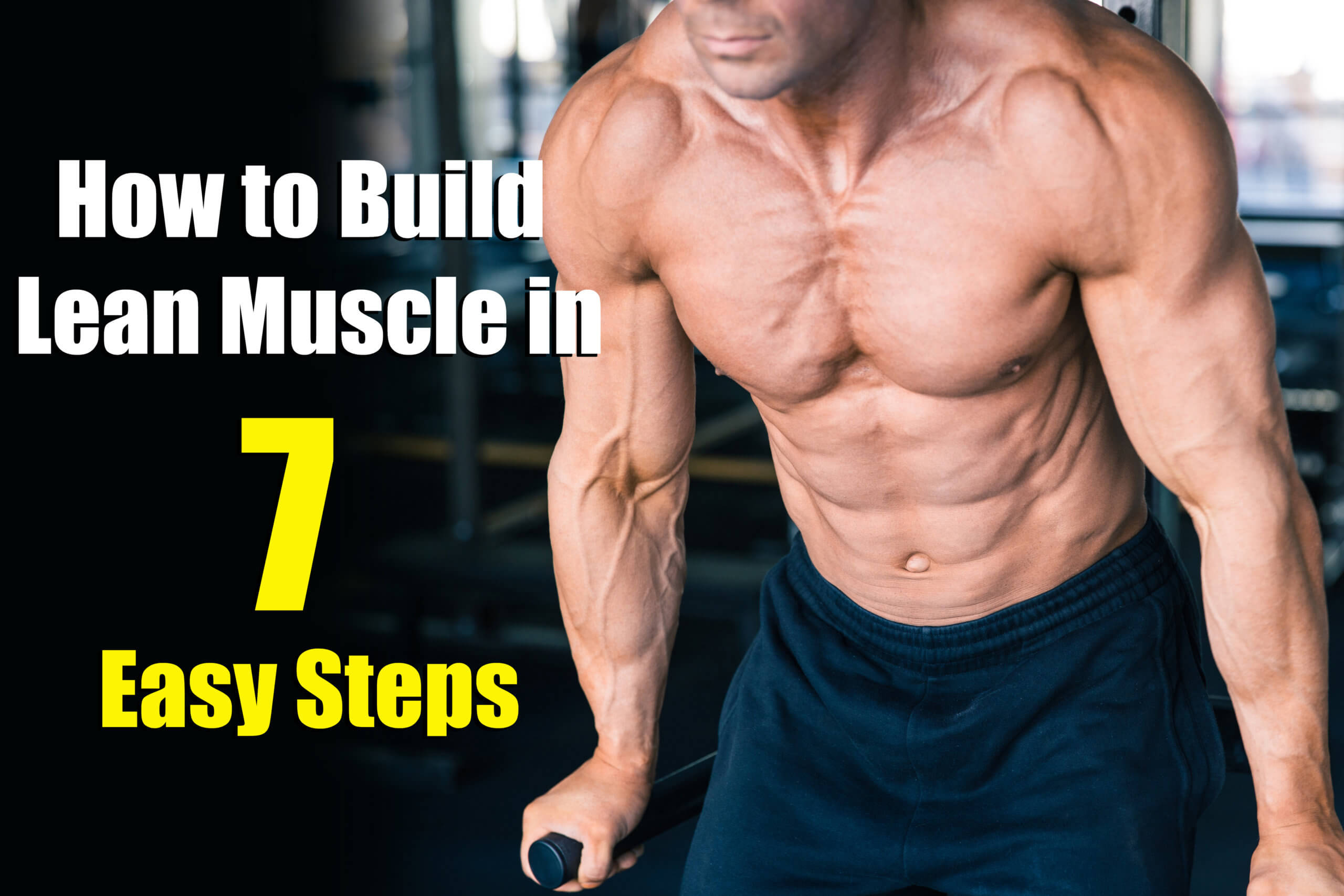 Tips for men who want to build muscle effectively and gain lean