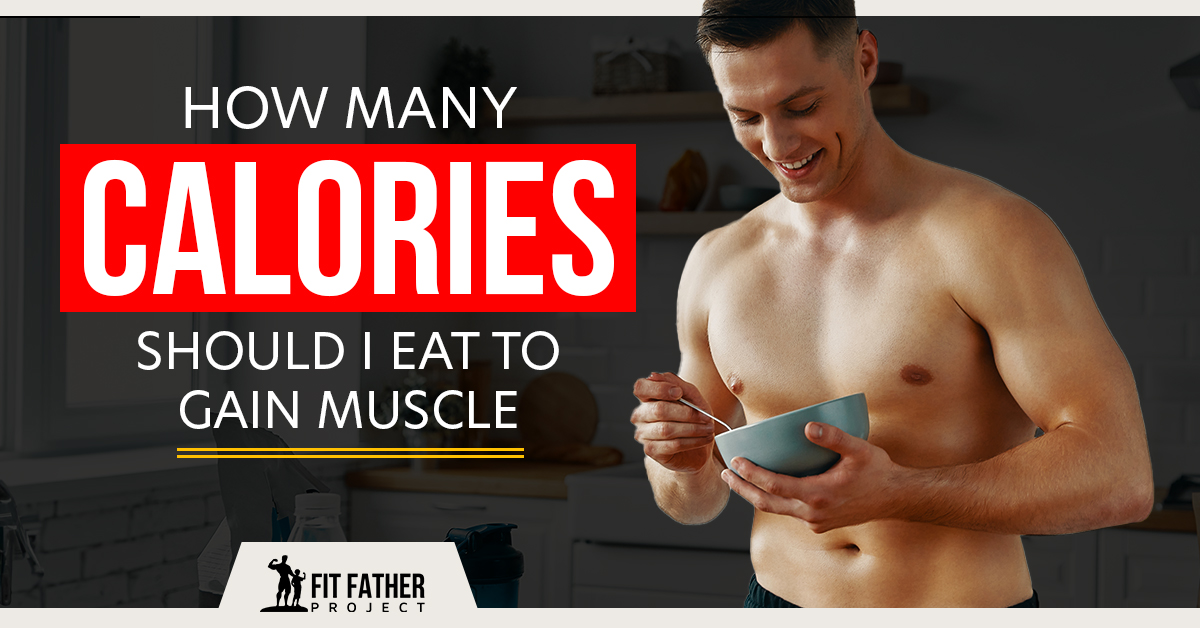 https://www.fitfatherproject.com/wp-content/uploads/2021/04/How-Many-Calories-Should-I-Eat-to-Gain-Muscle.jpg